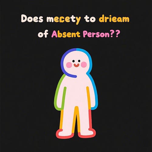 Dream Meaning: Absent Person Dream Interpretation